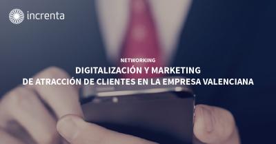 NETWORKING: Digitalizacin y marketing de atraccin de clientes en la empresa valenciana