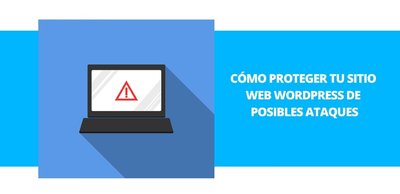 Tips que te ayudarn a proteger tu sitio web Wordpress de posibles ataques