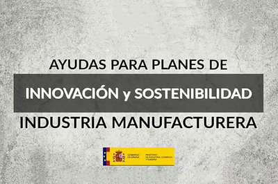 Ayudas a planes de innovaci�n y sostenibilidad en el �mbito de la industria manufacturera
