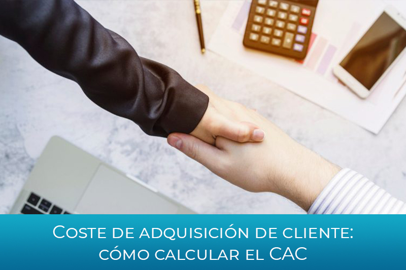 Coste de adquisición de cliente: cómo calcular el CAC