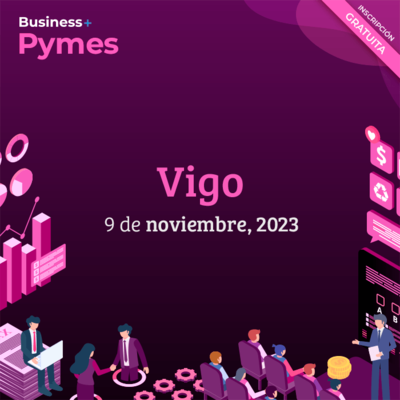 Business+ Pymes Tour 2023- Vigo
