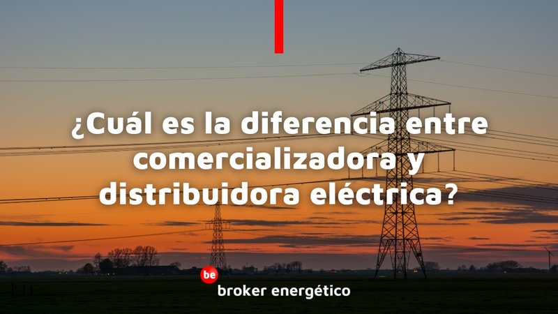 Cul es la diferencia entre comercializadora y distribuidora elctrica?